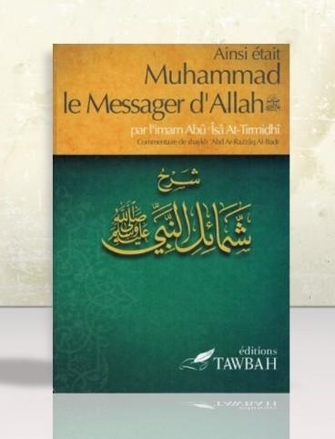 Ainsi était Muhammad le messager d'Allah - Imâm Abû Îsâ At-Tirmidhi - Tawbah