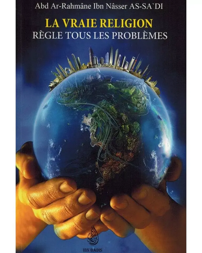 La vraie religion règle tous les problèmes - as-Sa'di - Ibn Badis